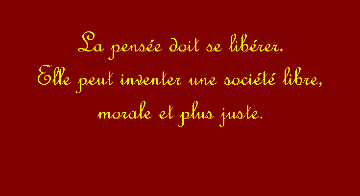 Zone de Texte: La pense doit se librer.Elle peut inventer une socit libre, morale et plus juste.
